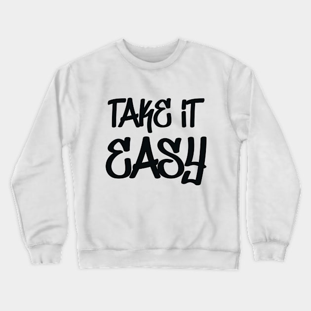 Take It Easy Crewneck Sweatshirt by colorsplash